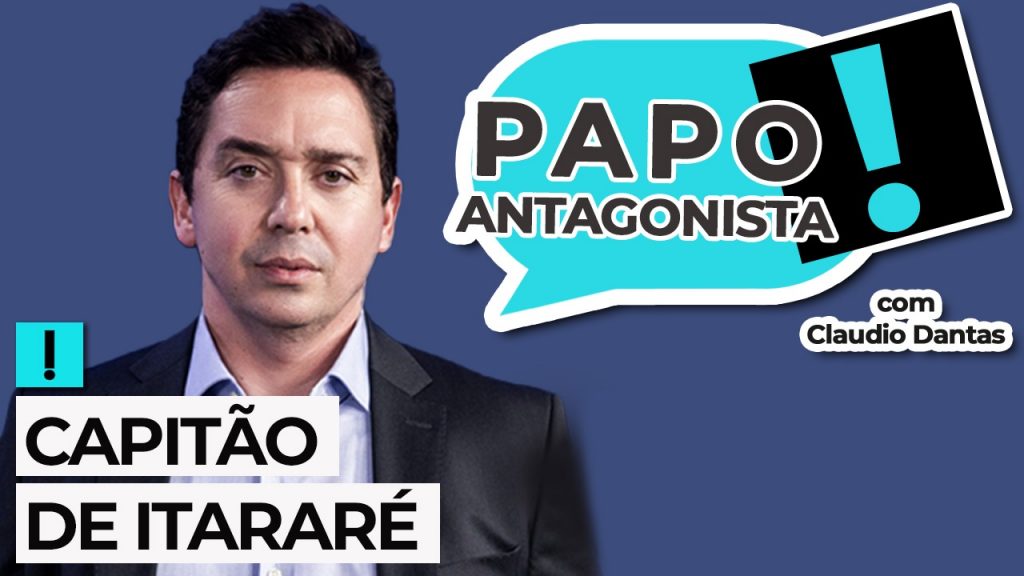 Podcast: Capitão de Itararé – Papo Antagonista com Claudio Dantas e Crusoé