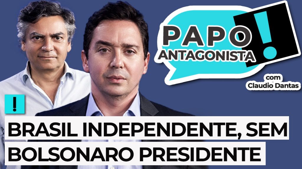 Podcast: Brasil independente, sem Bolsonaro presidente – Papo Antagonista com Claudio Dantas e Diogo Mainardi