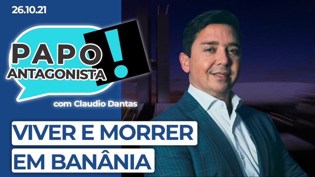 Podcast – Viver e morrer em Banânia – Papo Antagonista com Claudio Dantas