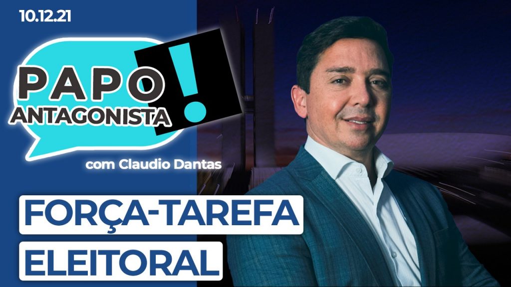Podcast – Força-tarefa eleitoral – Papo Antagonista com Claudio Dantas e Crusoé