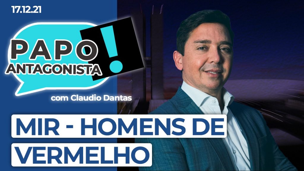 Podcast – MIR – Homens de vermelho – Papo Antagonista com Claudio Dantas e Crusoé