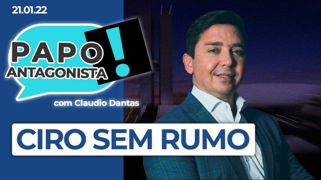 Podcast – Ciro sem rumo – Papo Antagonista com Claudio Dantas