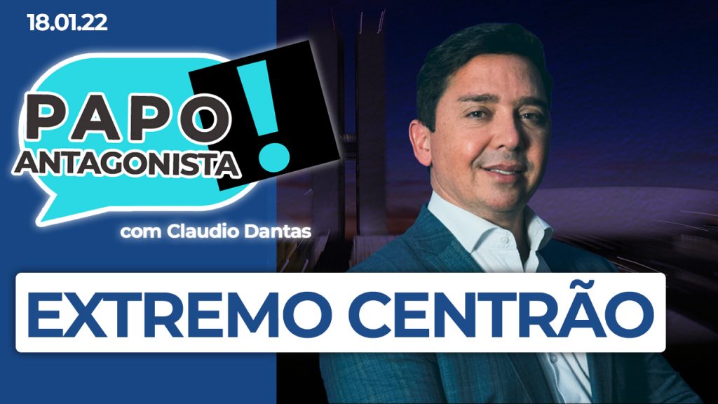 Podcast – Extremo Centrão – Papo Antagonista com Claudio Dantas