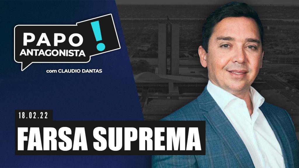 Podcast – Farsa suprema – Papo Antagonista com Claudio Dantas e Crusoé