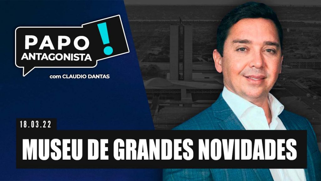 Podcast – Museu de grandes novidades – Papo Antagonista com Claudio Dantas e Crusoé