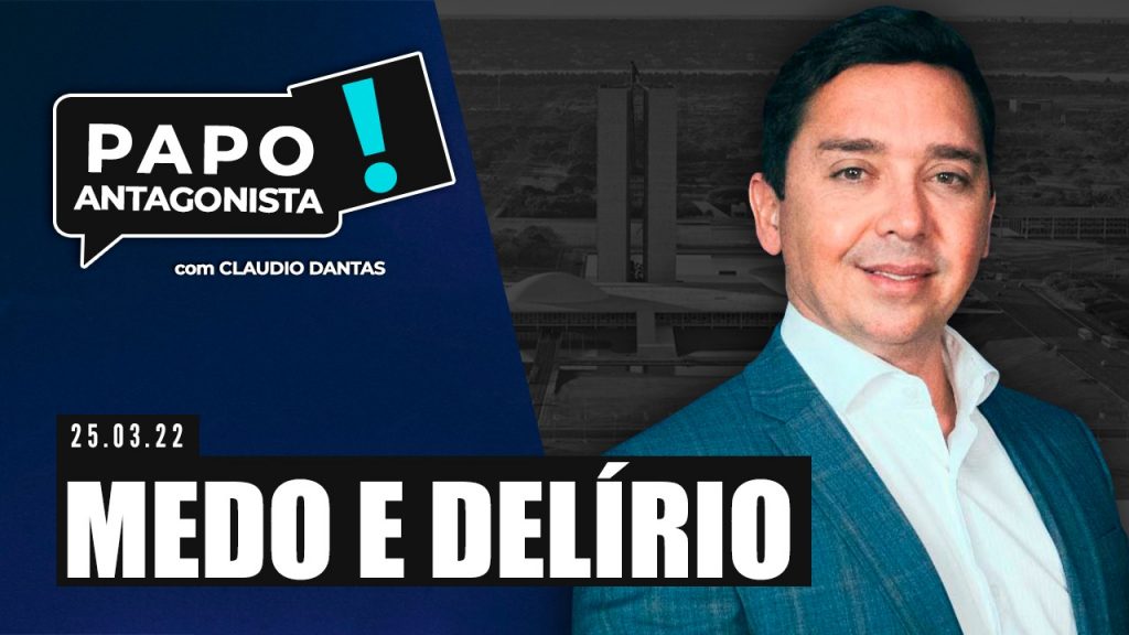 Podcast – Medo e delírio – Papo Antagonista com Claudio Dantas e Crusoé
