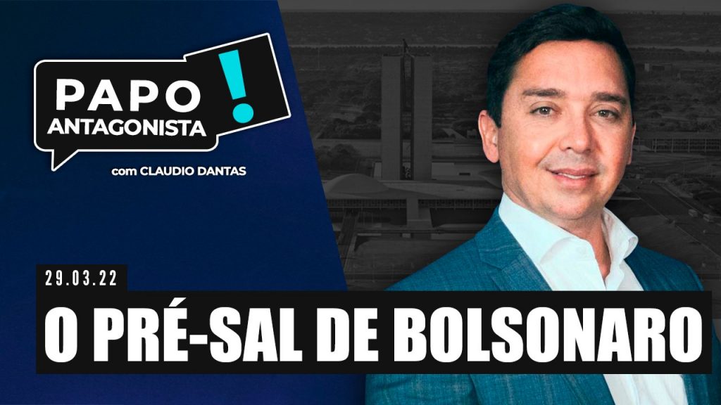Podcast – O Pré-sal de Bolsonaro – Papo Antagonista com Claudio Dantas