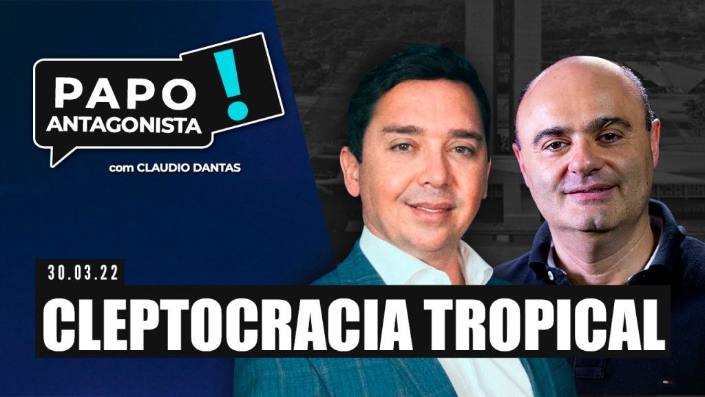 Podcast – Cleptocracia tropical – Papo Antagonista com Claudio Dantas e Mario Sabino
