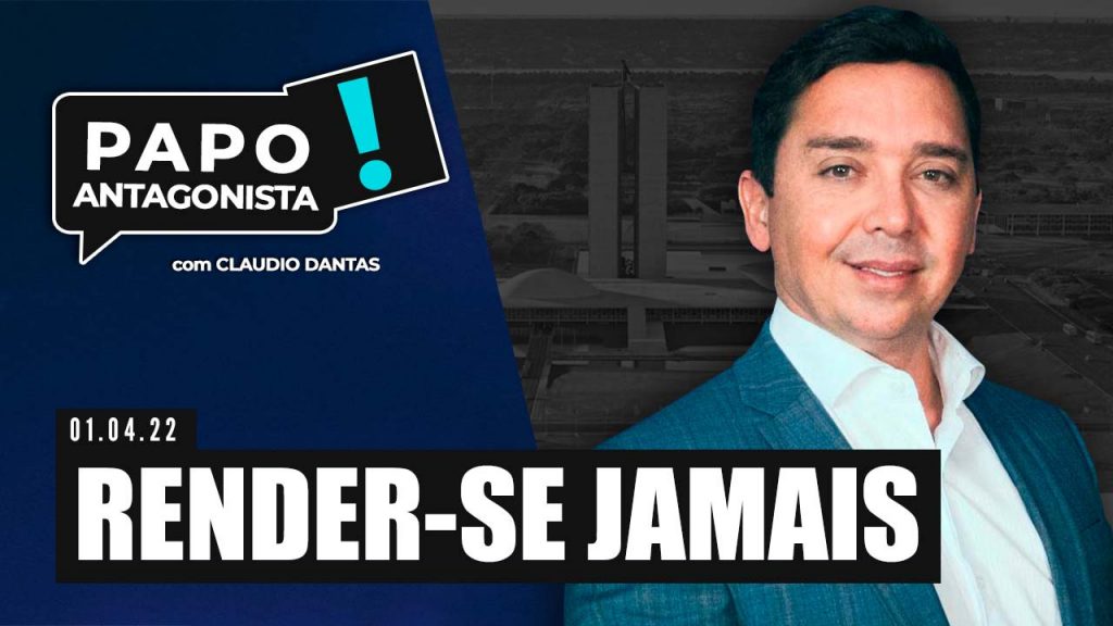 Podcast – Render-se jamais – Papo Antagonista com Claudio Dantas e Crusoé