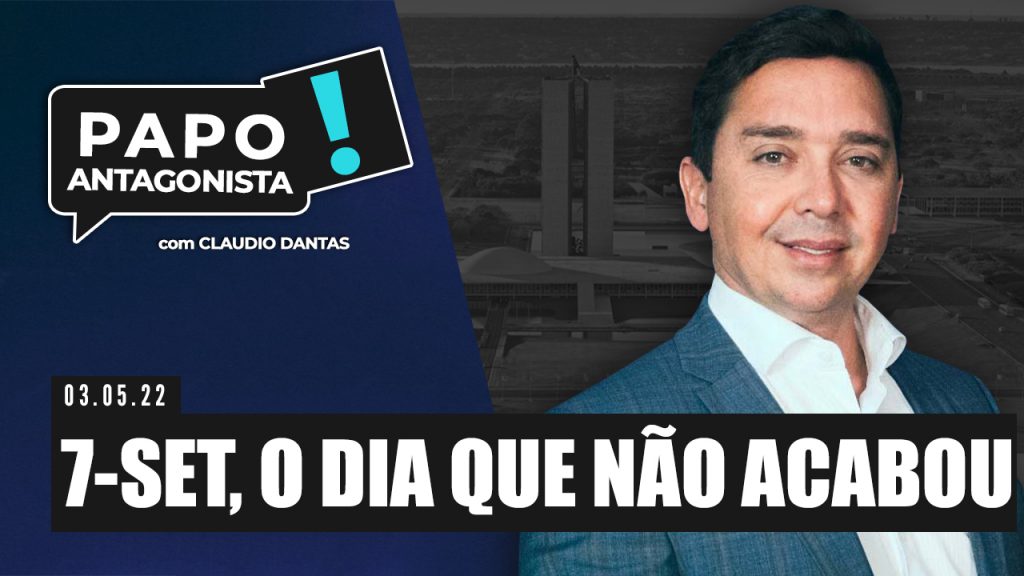 Podcast – 7-Set, o dia que não acabou – Papo Antagonista com Claudio Dantas