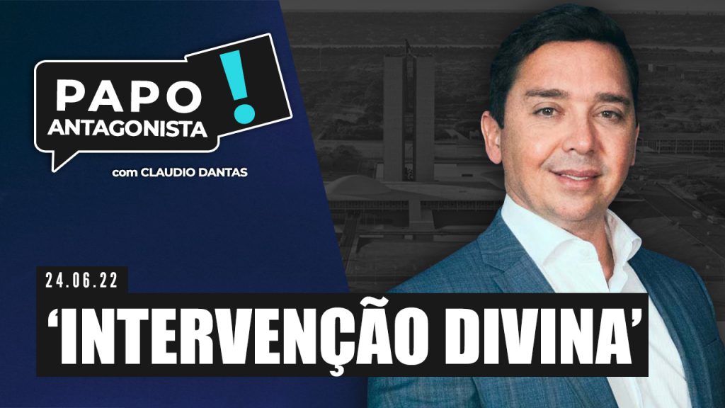 Podcast – ‘Intervenção divina’ – Papo Antagonista com Claudio Dantas