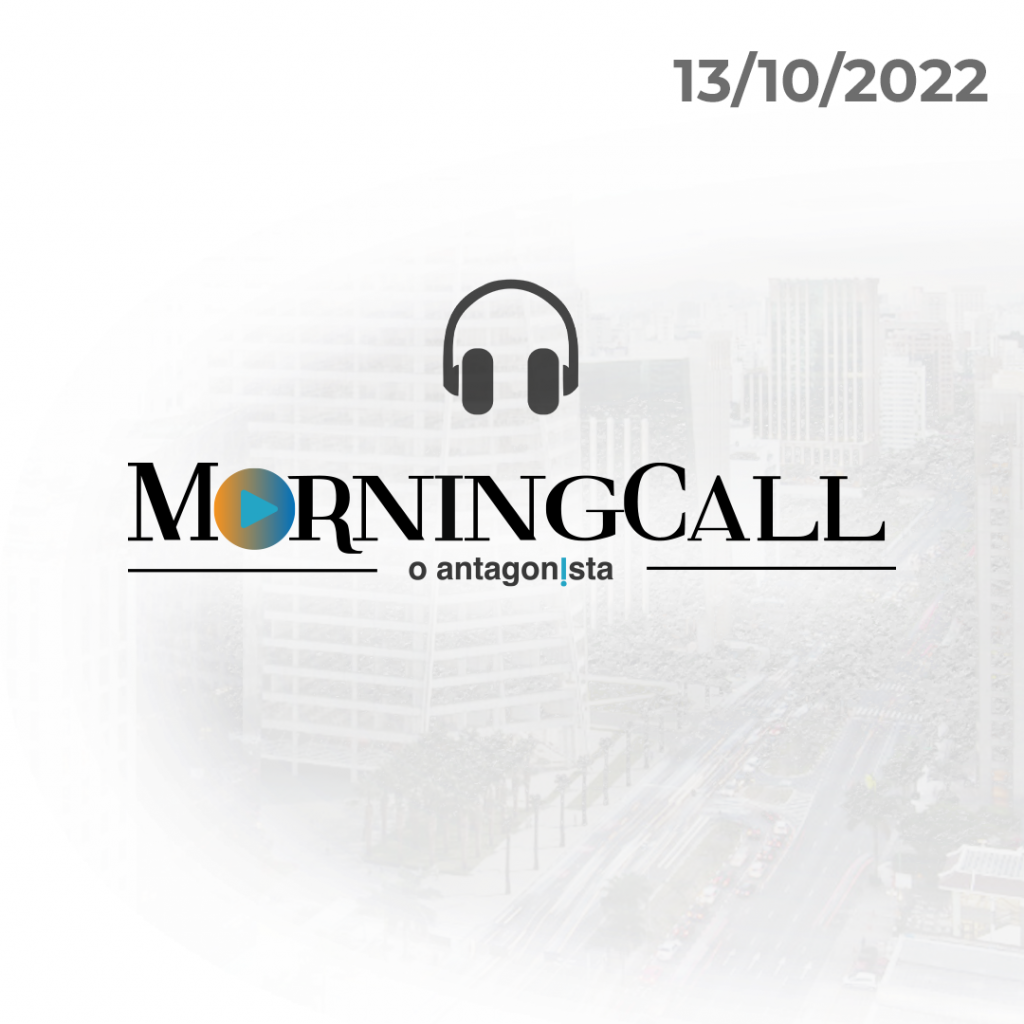 Podcast – Morning Call O Antagonista – 13/10/22
