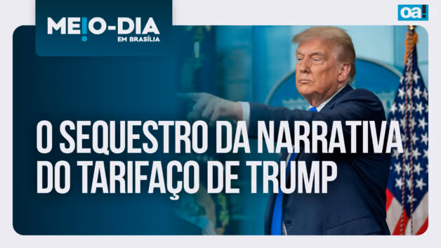 Meio-Dia em Brasília: O sequestro da narrativa do tarifaço de Trump
