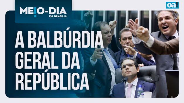 Meio-Dia em Brasília: A balbúrdia geral da República