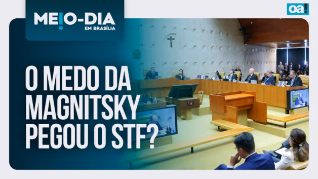 Meio-Dia em Brasília: O medo da Magnitsky pegou o STF?
