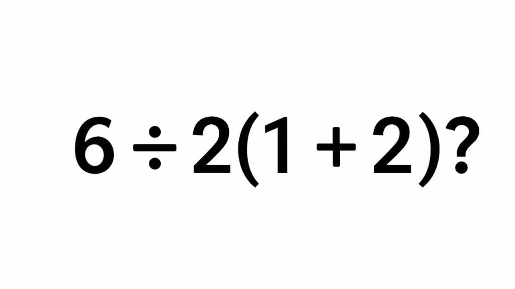 Quanto é 6÷2(1+2)? A conta que 90% das pessoas erram