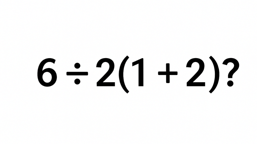 Quanto é 6÷2(1+2)? A conta que 90% das pessoas erram