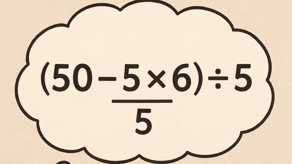 Quanto é (50–5×6)÷5=? O cálculo mais traiçoeiro da internet