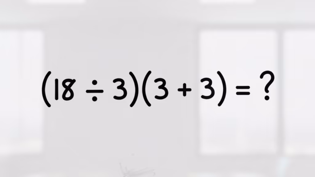 Quanto é (18 ÷ 3)(3 + 3)? A conta que desafio até mesmo os mais experientes