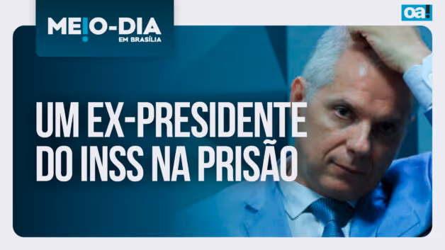 Meio-Dia em Brasília: Um ex-presidente do INSS na prisão