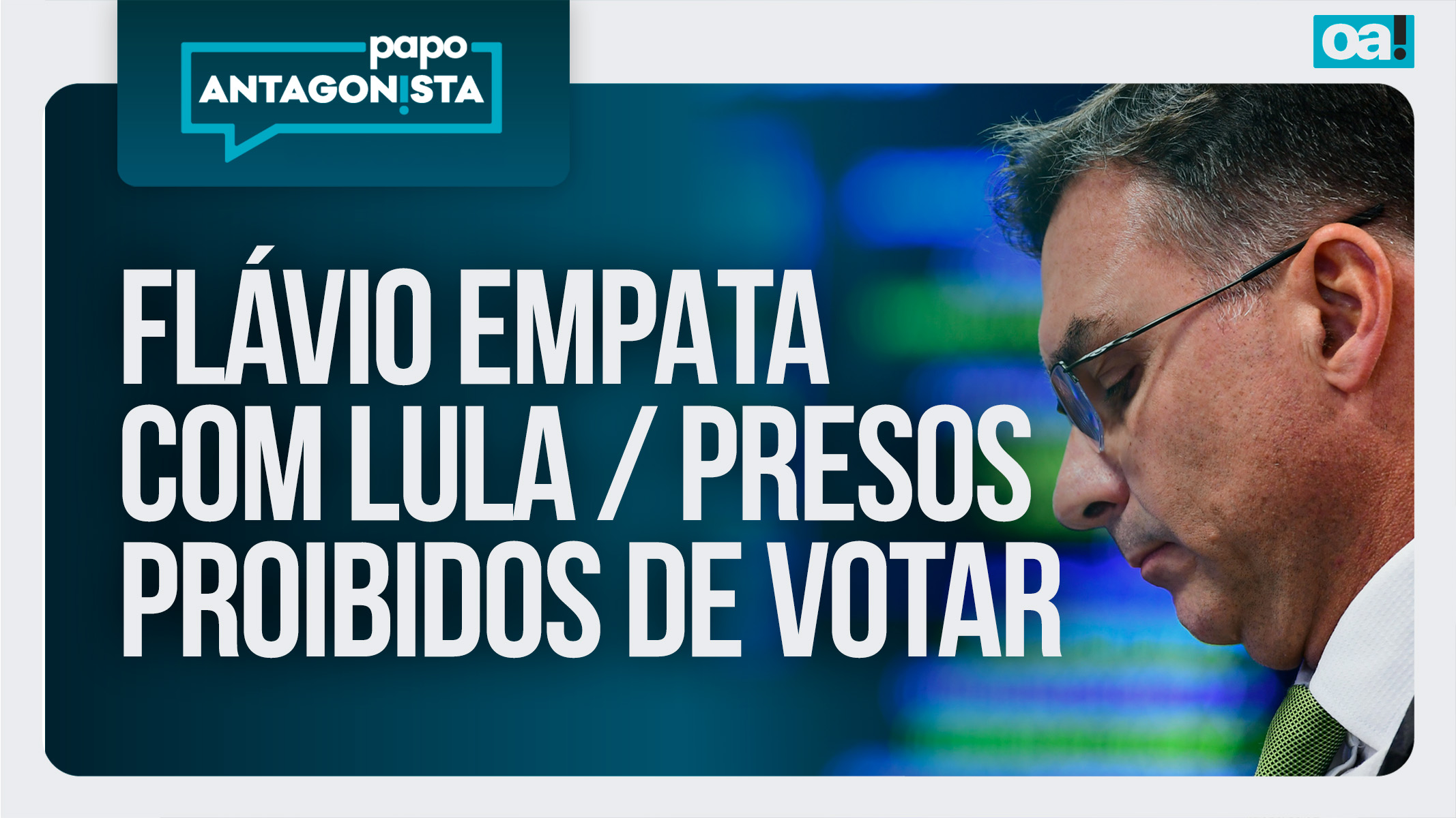 Papo Antagonista: Flávio empata com Lula | Presos proibidos de votar