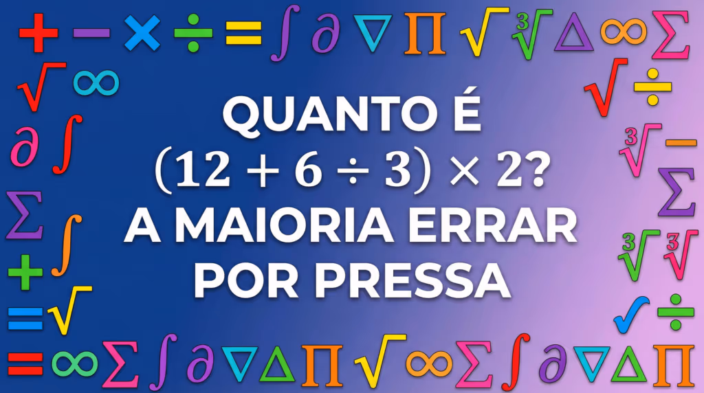 Consegue resolver (12 + 6 ÷ 3) × 2 sem errar em 20 segundos?
