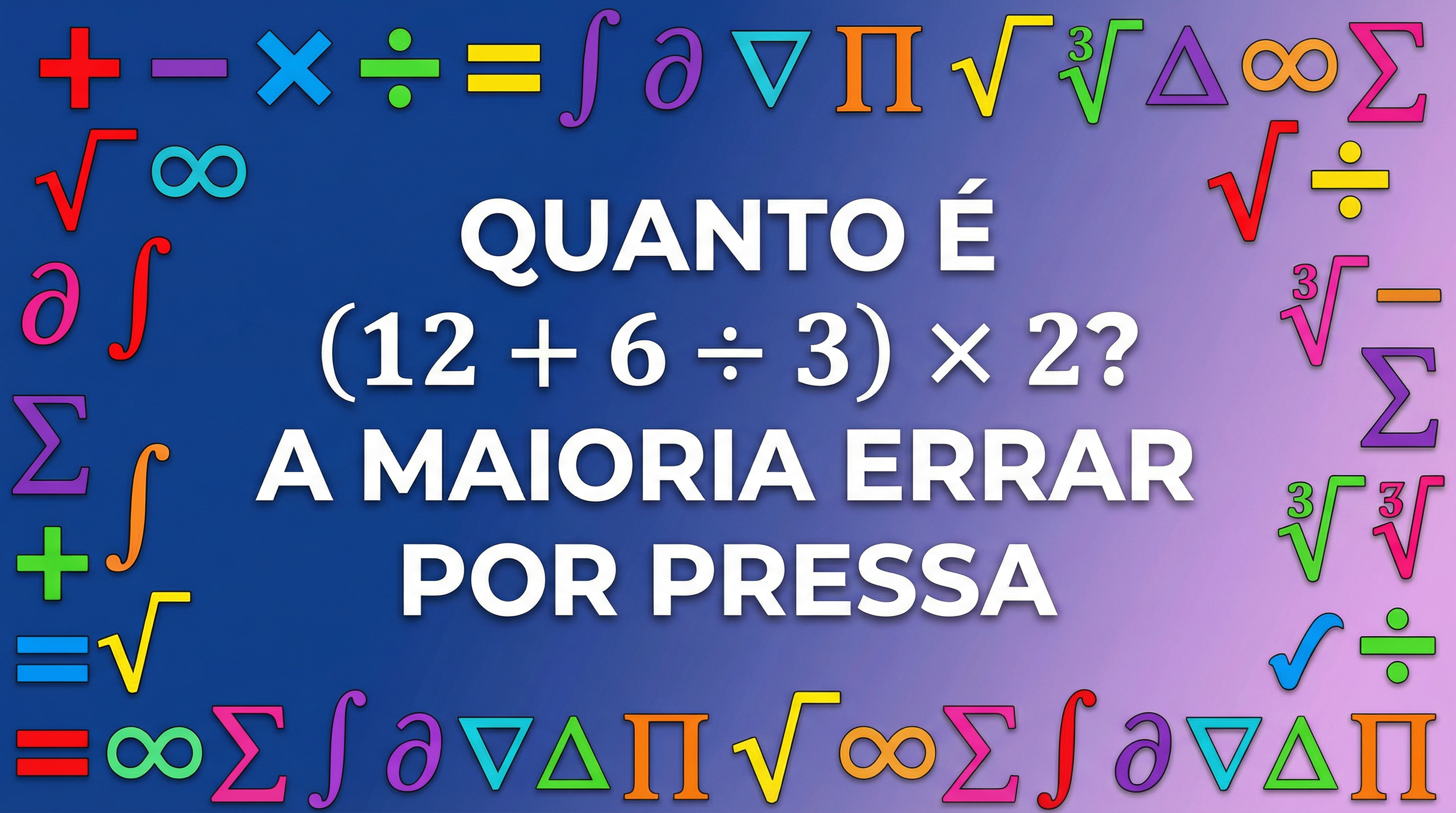 Consegue resolver (12 + 6 ÷ 3) × 2 sem errar em 20 segundos?