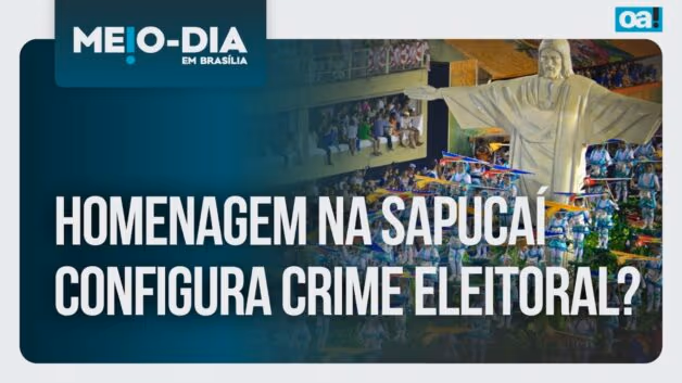 Meio-Dia em Brasília: Homenagem na Sapucaí configura crime eleitoral?
