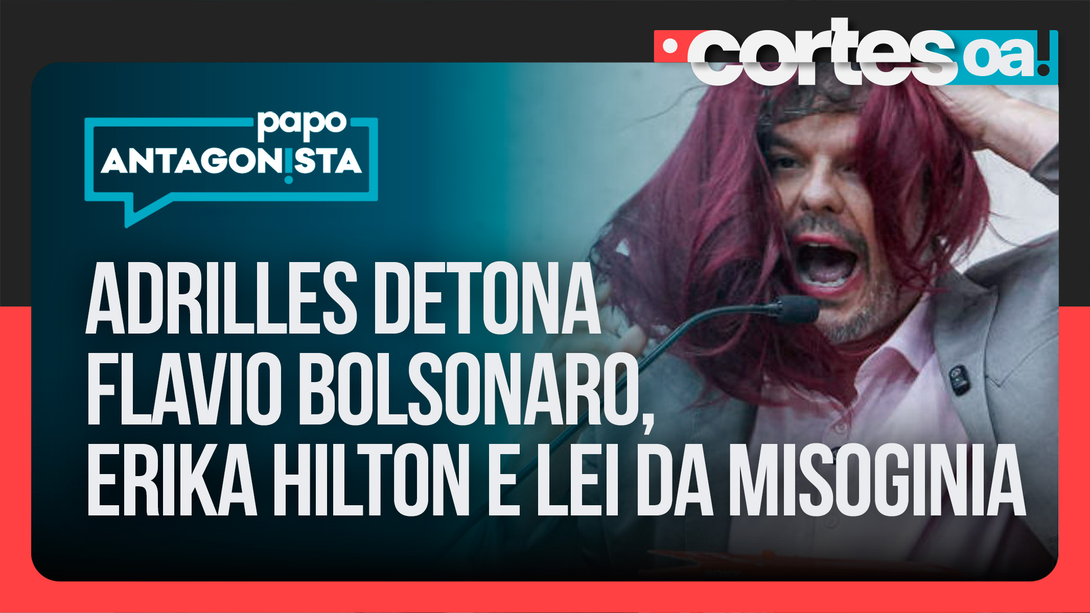 Sem peruca e batom, Adrilles detona Flávio Bolsonaro, Erika Hilton e Lei da misoginia
