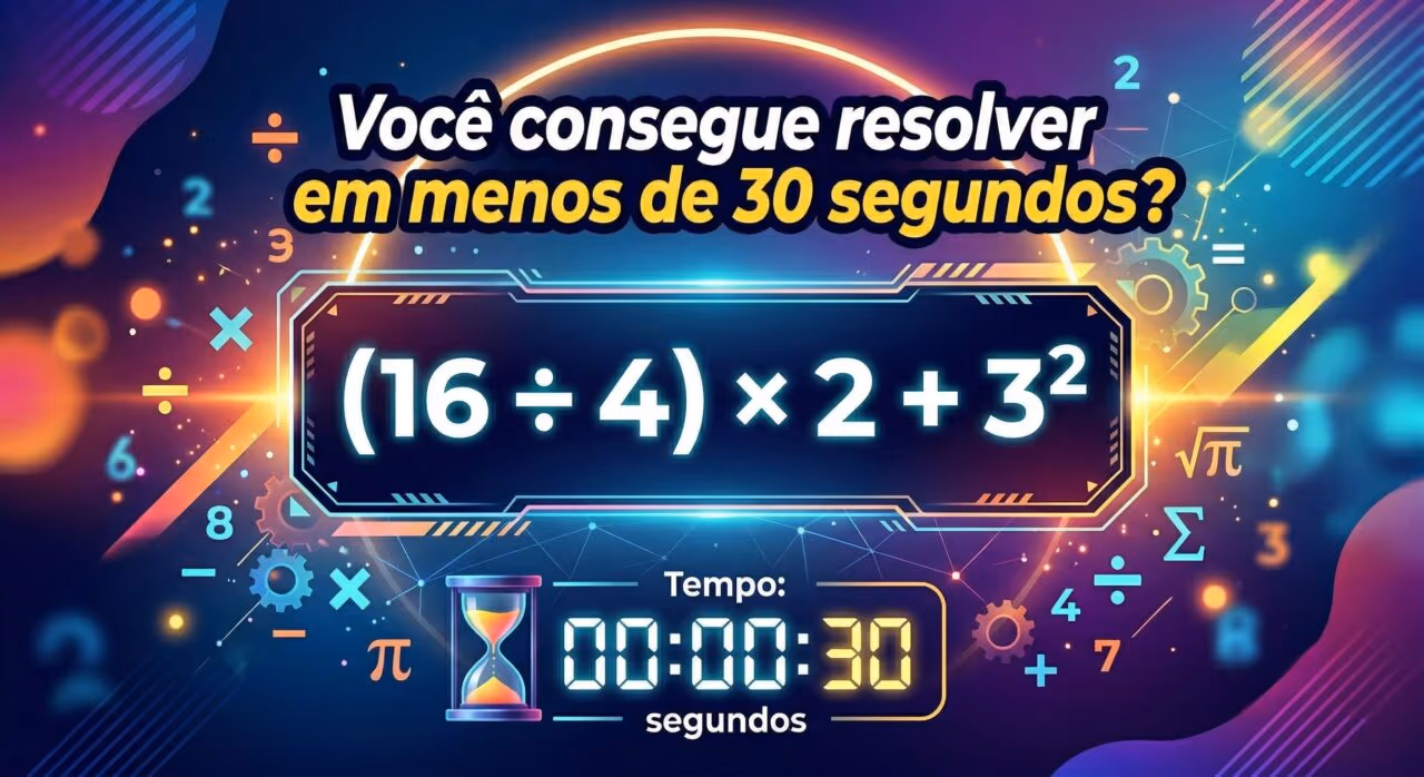Você sabe resolver (16 ÷ 4) × 2 + 3² em menos de 30 segundos?