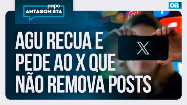 Papo Antagonista: AGU recua e pede ao X que não remova publicações de jornalistas