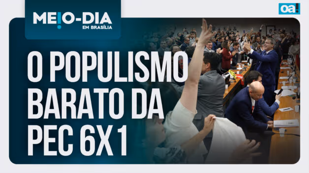 Meio-Dia em Brasília: O populismo barato da PEC 6×1