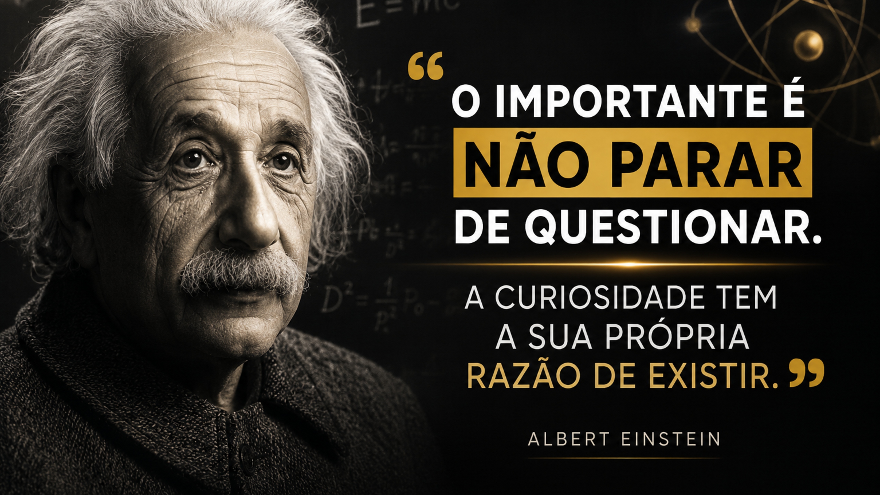 Albert Einstein: “O importante é não parar de questionar. A curiosidade tem a sua própria razão de existir.”