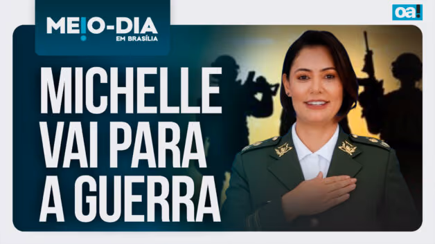 Meio-Dia em Brasília: Michelle vai para a guerra