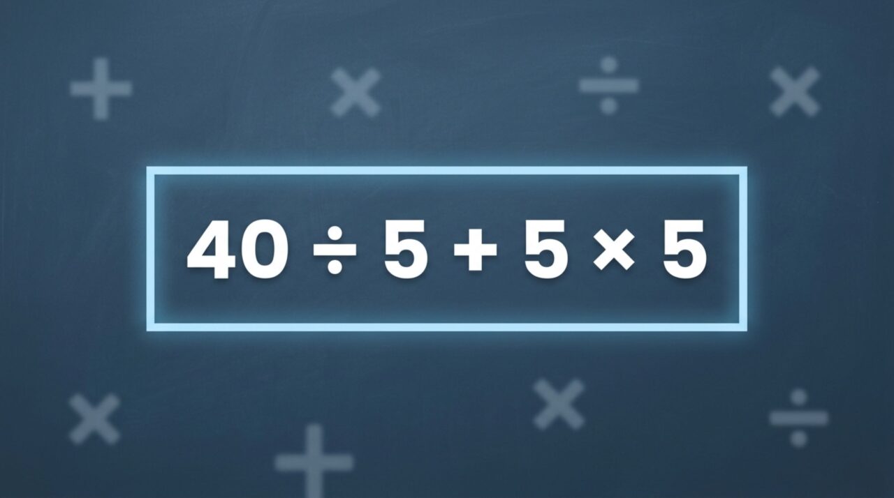 O cálculo 40 ÷ 5 + 5 × 5 parece óbvio até você tentar