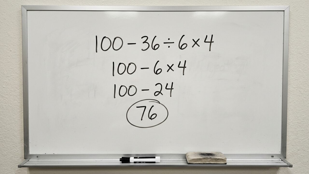 Resolva 100 - 36 ÷ 6 × 4 sem fazer as contas simplesmente da esquerda para a direita